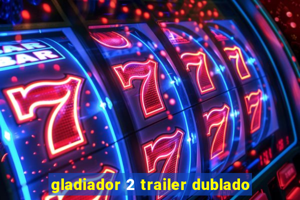 gladiador 2 trailer dublado